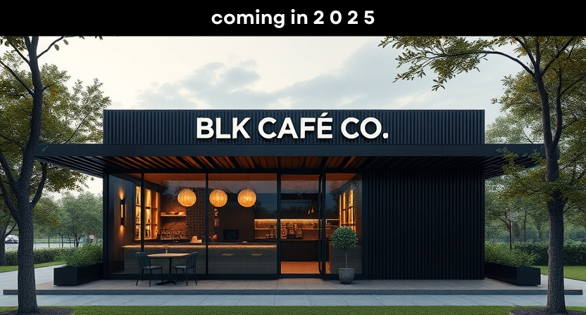 BLK CAFÉ CO. Coming in 2025